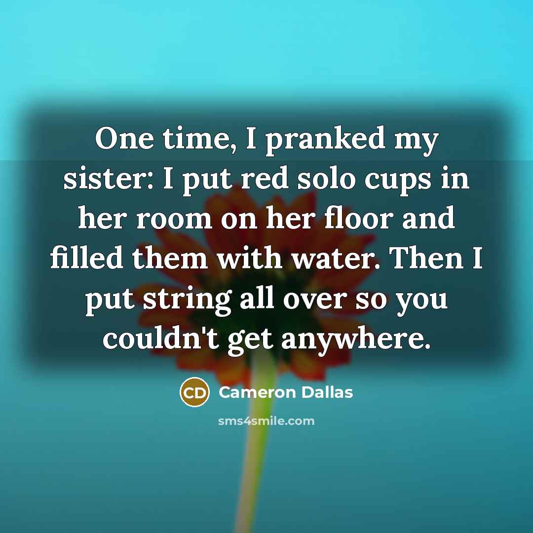 “One time, I pranked my sister: I put red solo…” quote by Cameron Dallas