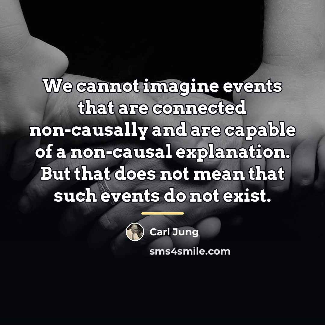 “We cannot imagine events that are connected non-causally and are…” quote by Carl Jung