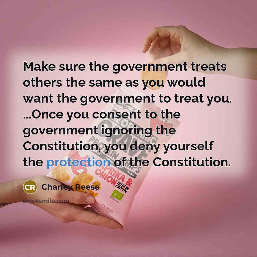 “Make sure the government treats others the same as you…” quote by Charley Reese