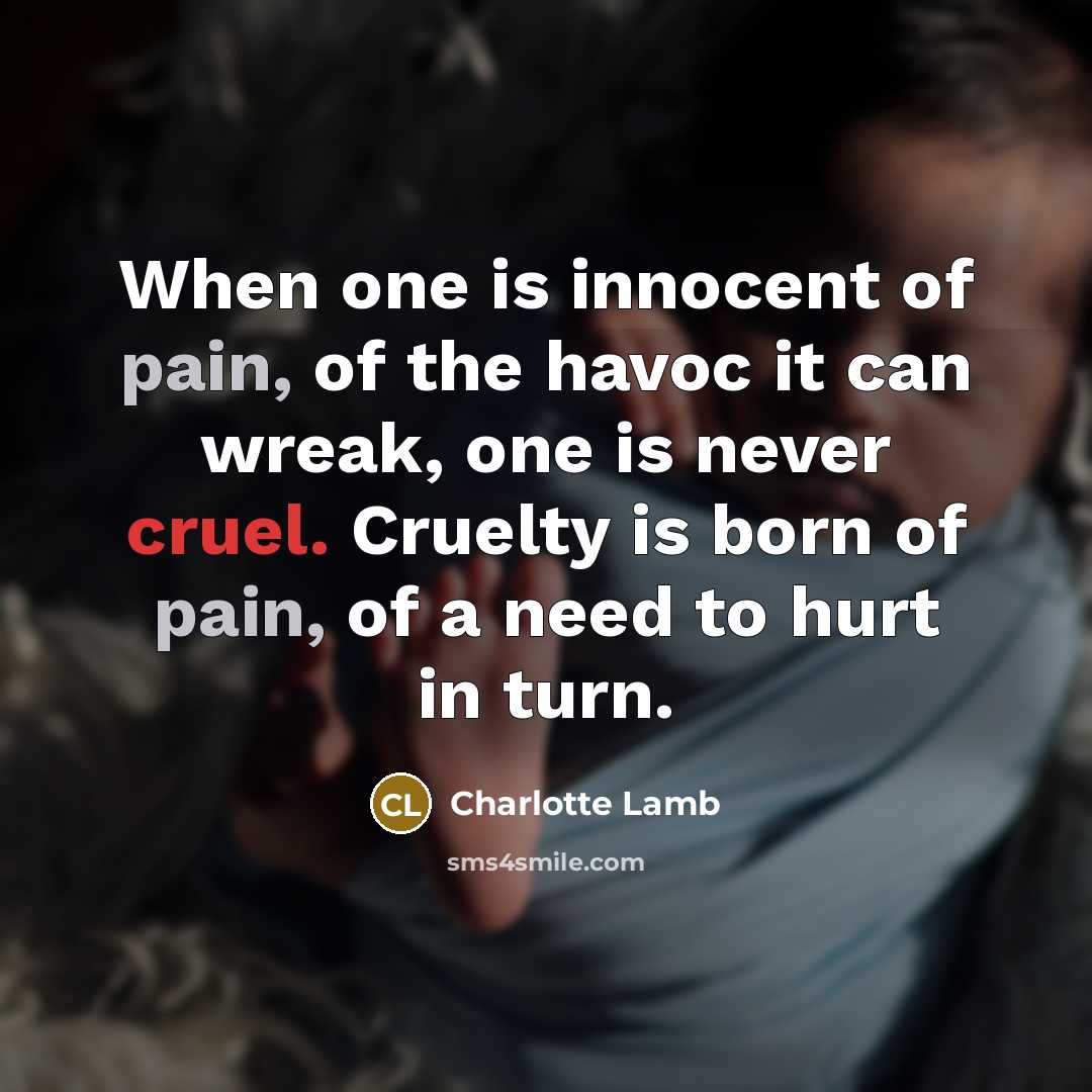 “When one is innocent of pain, of the havoc it…” quote by Charlotte Lamb