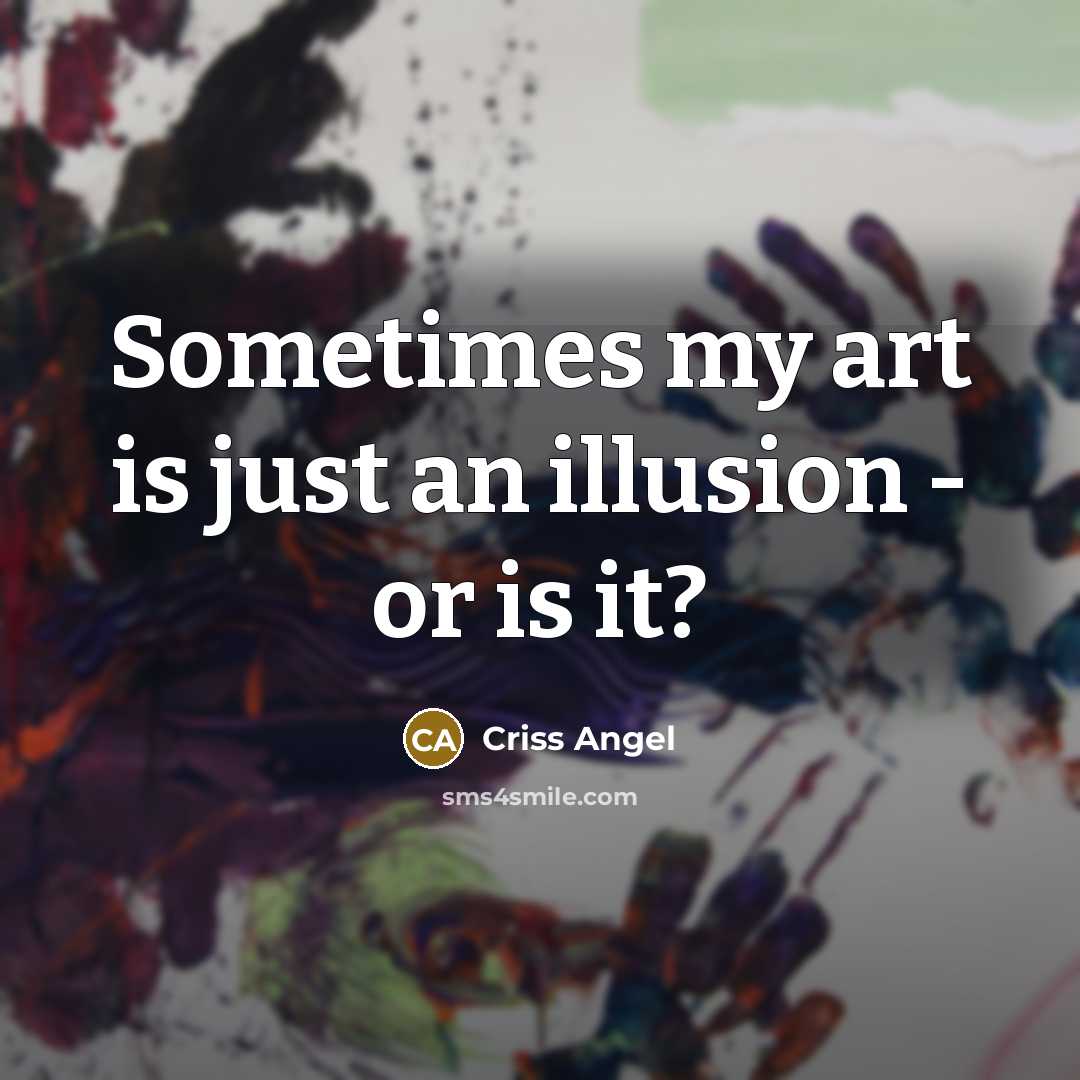 “Sometimes my art is just an illusion - or is…” quote by Criss Angel