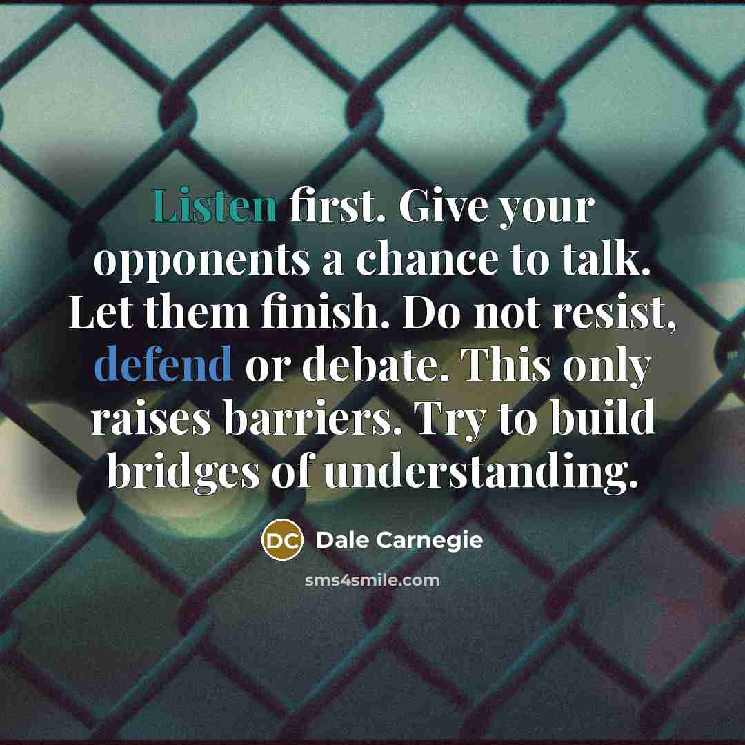 “Listen first. Give your opponents a chance to talk. Let…” quote by Dale Carnegie