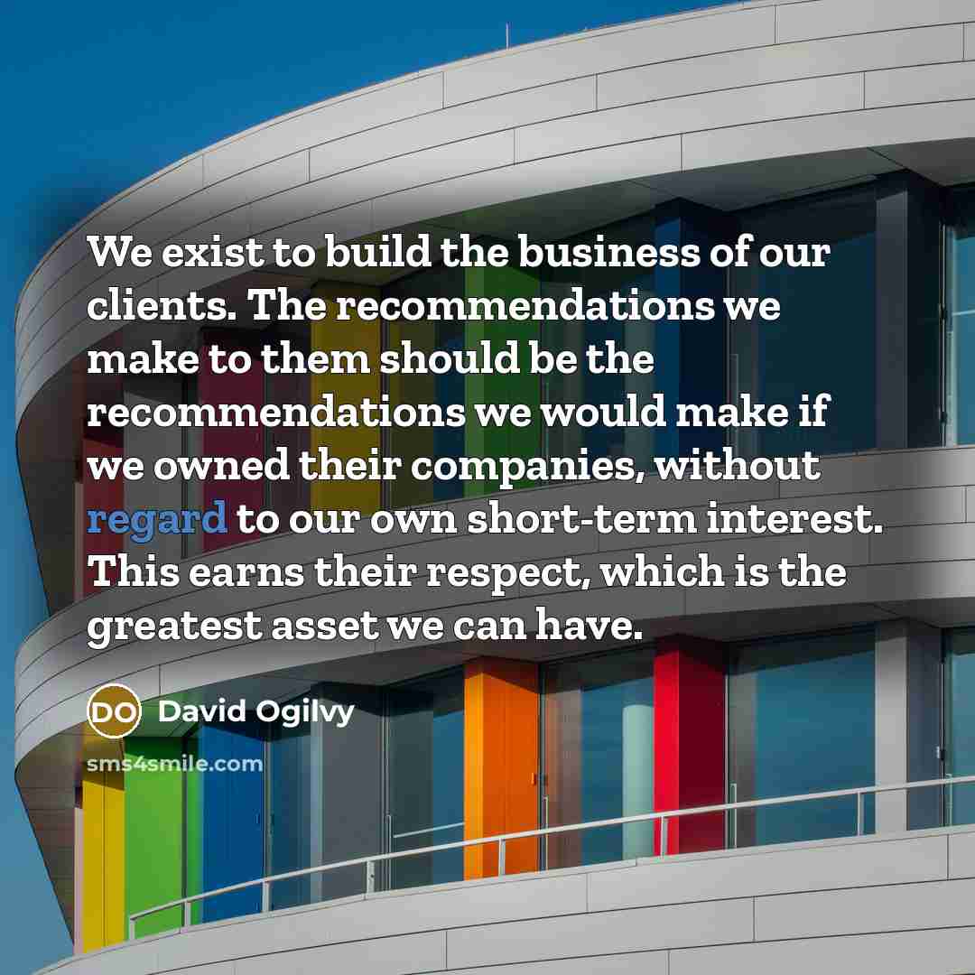 “We exist to build the business of our clients. The…” quote by David Ogilvy