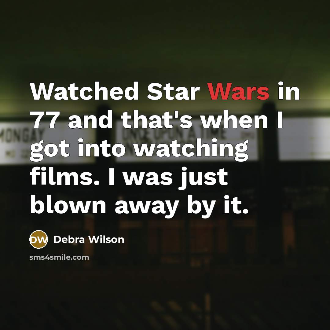“Watched Star Wars in 77 and that's when I got…” quote by Debra Wilson