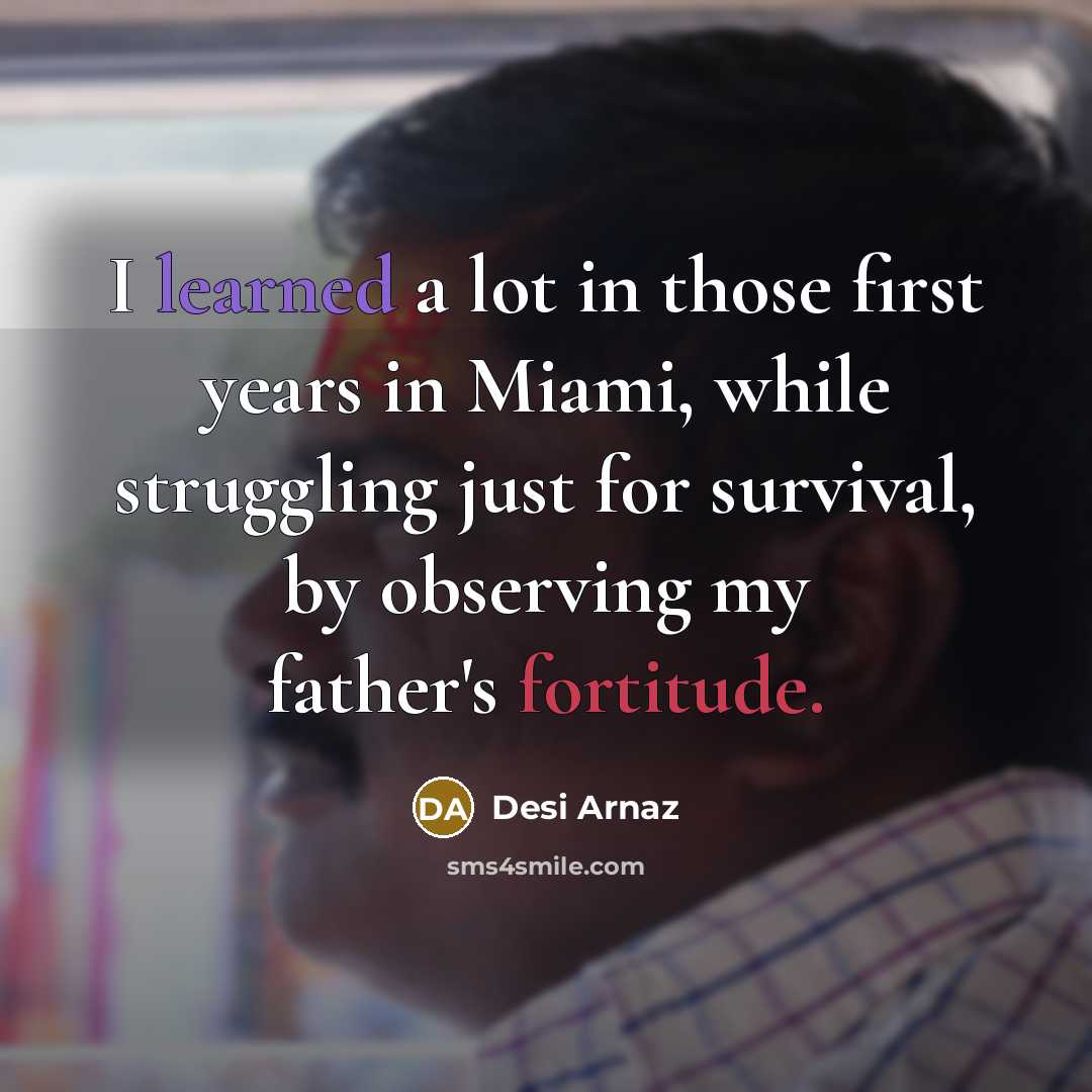 “I learned a lot in those first years in Miami,…” quote by Desi Arnaz
