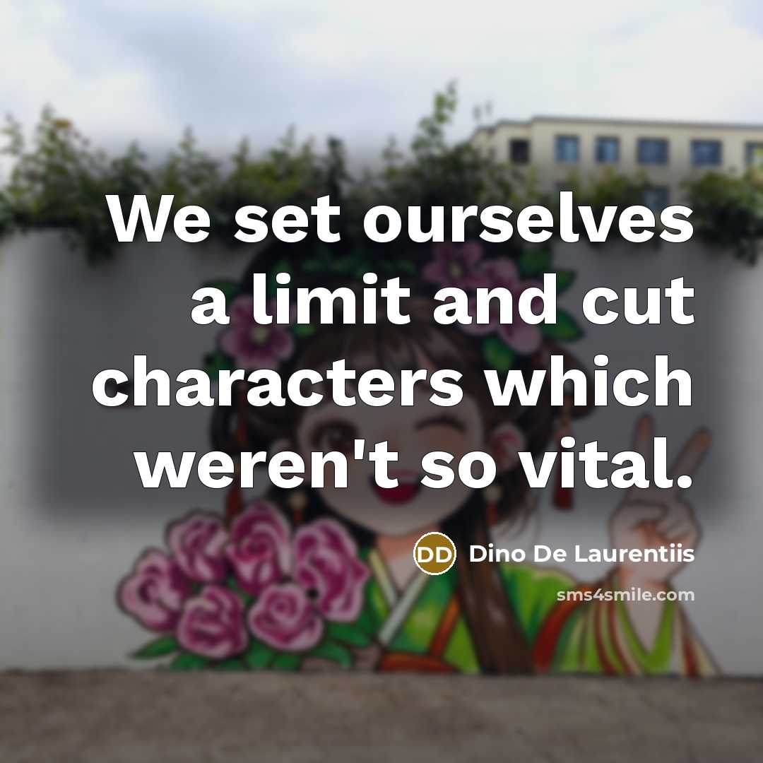 “We set ourselves a limit and cut characters which weren't…” quote by Dino De Laurentiis