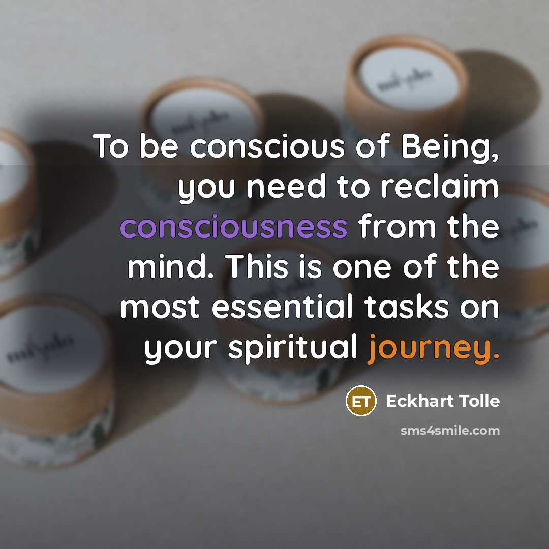 “To be conscious of Being, you need to reclaim consciousness…” quote by Eckhart Tolle