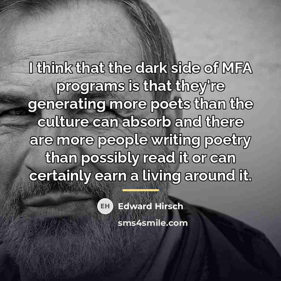 “I think that the dark side of MFA programs is…” quote by Edward Hirsch