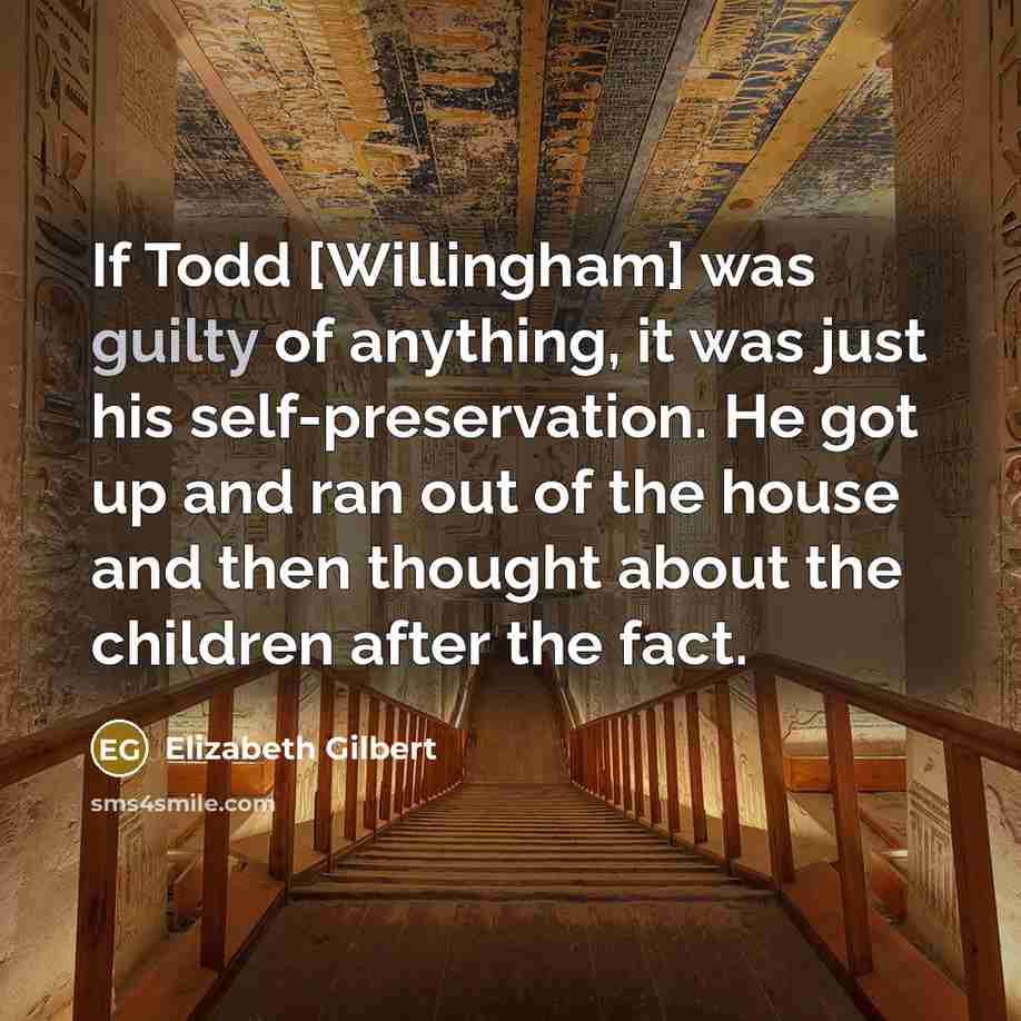 “If Todd [Willingham] was guilty of anything, it was just…” quote by Elizabeth Gilbert