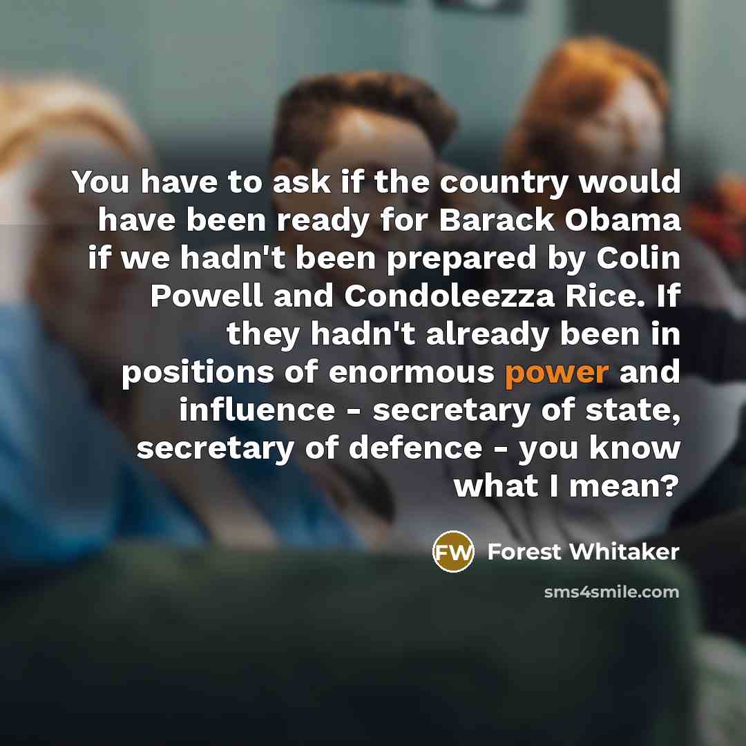 “You have to ask if the country would have been…” quote by Forest Whitaker