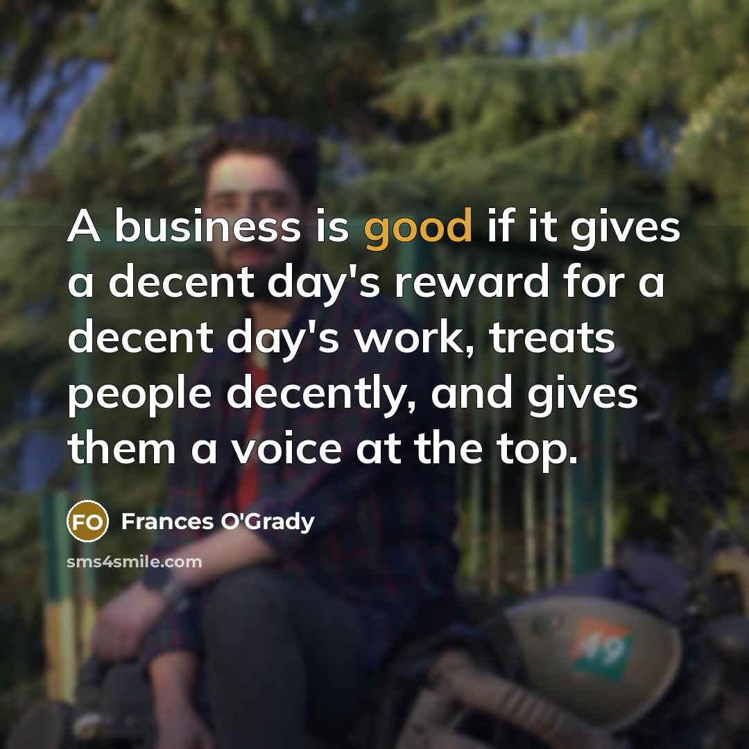 “A business is good if it gives a decent day's…” quote by Frances O'Grady