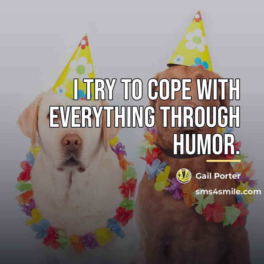 “I try to cope with everything through humor.…” quote by Gail Porter