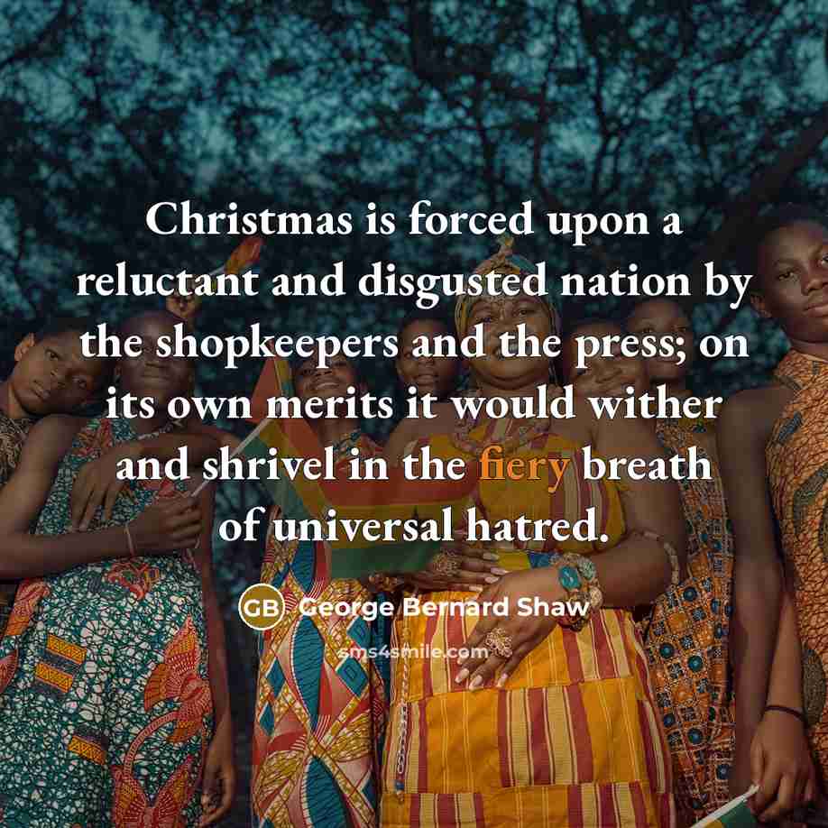 “Christmas is forced upon a reluctant and disgusted nation by…” quote by George Bernard Shaw