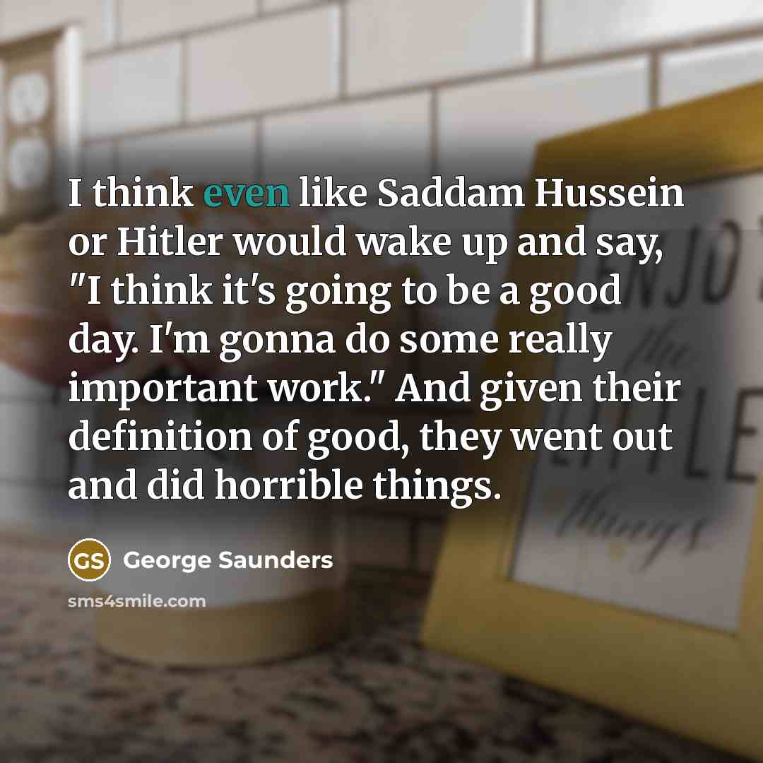 “I think even like Saddam Hussein or Hitler would wake…” quote by George Saunders