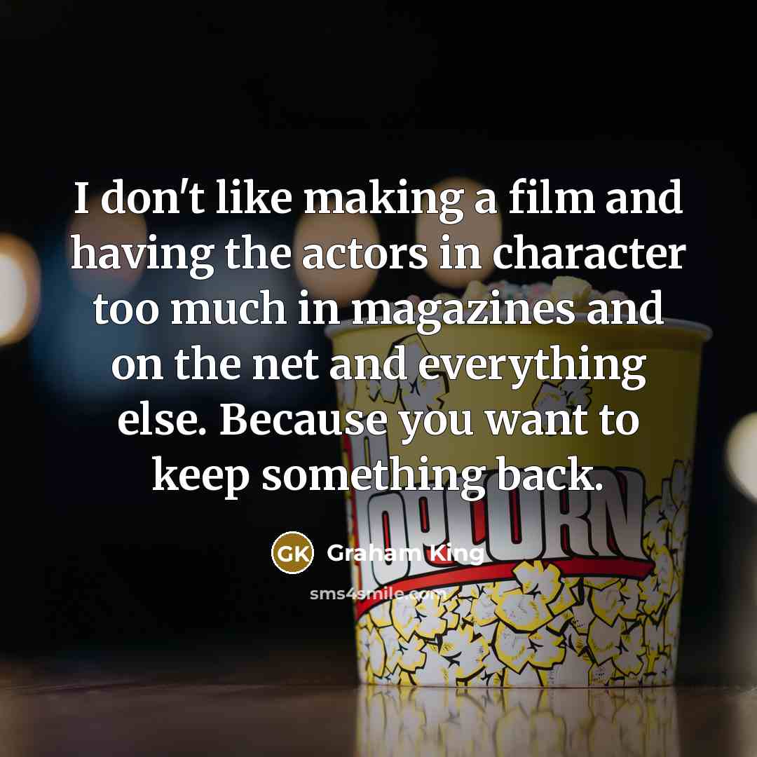 “I don't like making a film and having the actors…” quote by Graham King