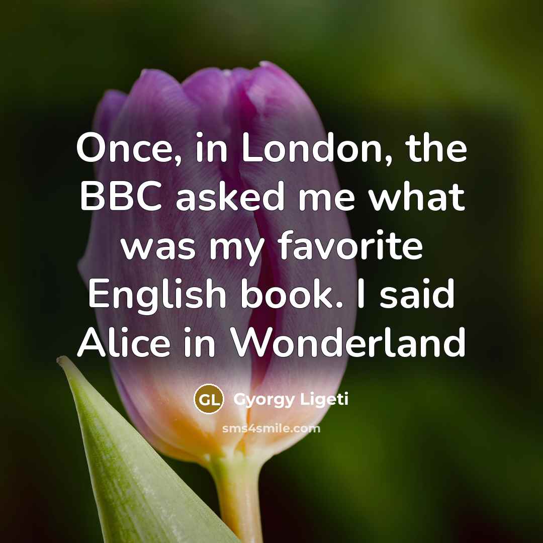 “Once, in London, the BBC asked me what was my…” quote by Gyorgy Ligeti