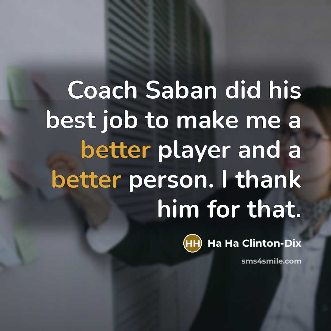 “Coach Saban did his best job to make me a…” quote by Ha Ha Clinton-Dix