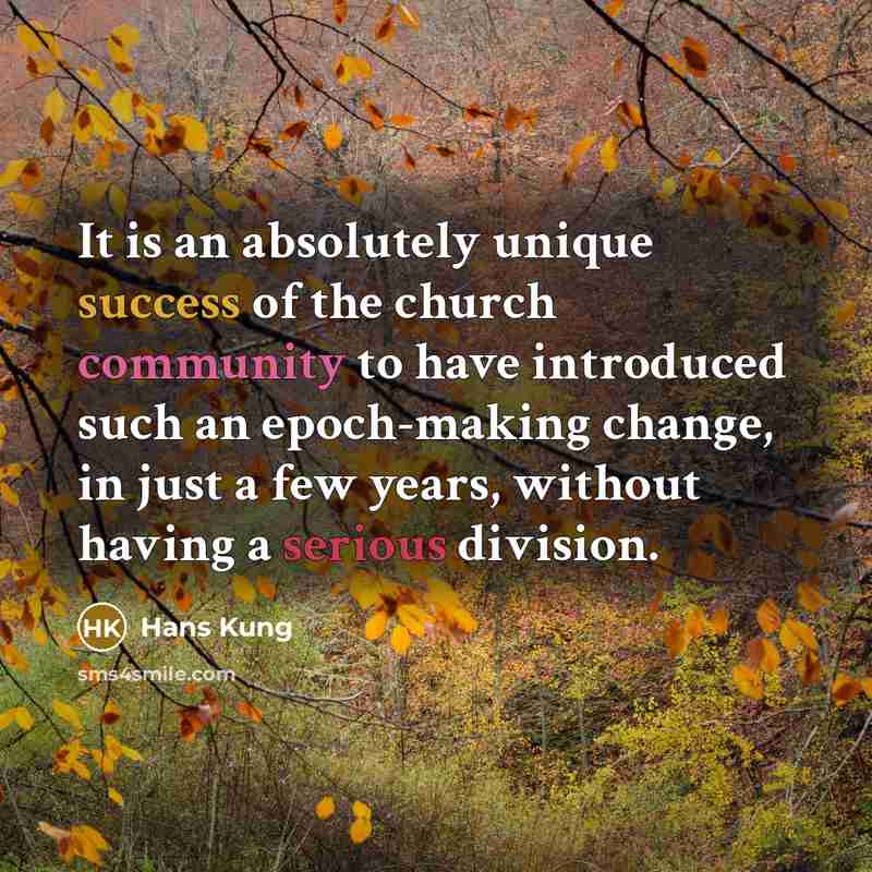 “It is an absolutely unique success of the church community…” quote by Hans Kung