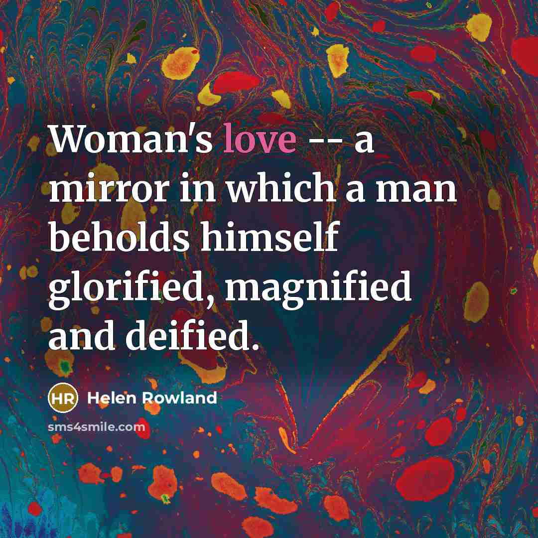 “Woman's love -- a mirror in which a man beholds…” quote by Helen Rowland