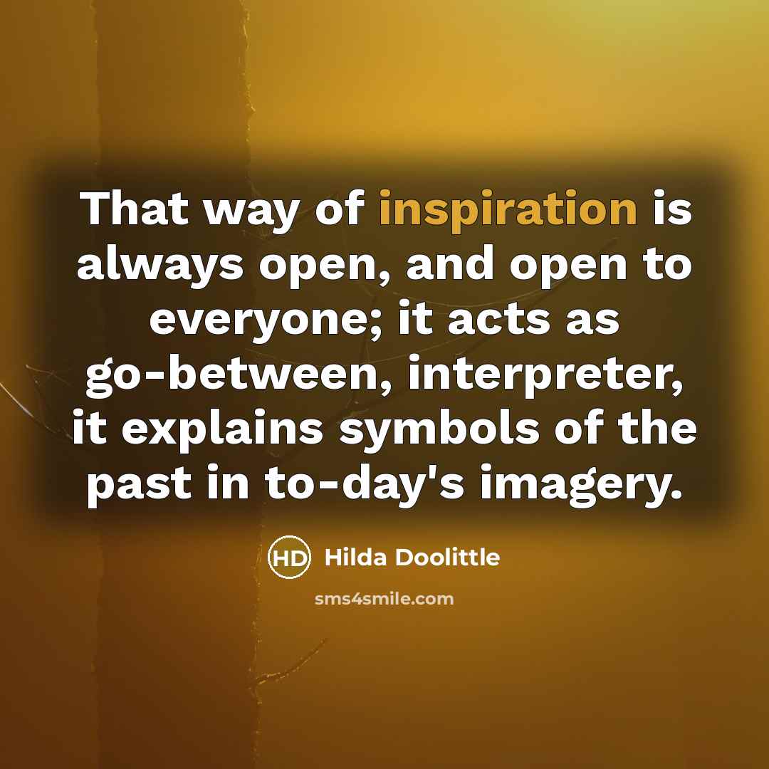 “That way of inspiration is always open, and open to…” quote by Hilda Doolittle