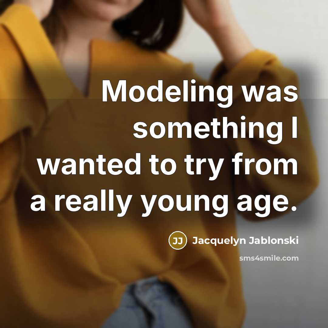 “Modeling was something I wanted to try from a really…” quote by Jacquelyn Jablonski