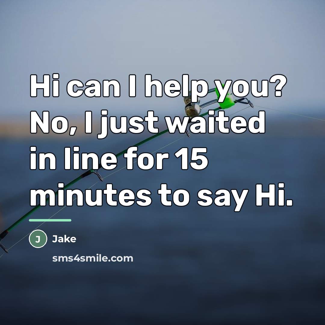 “Hi can I help you? No, I just waited in…” quote by Jake