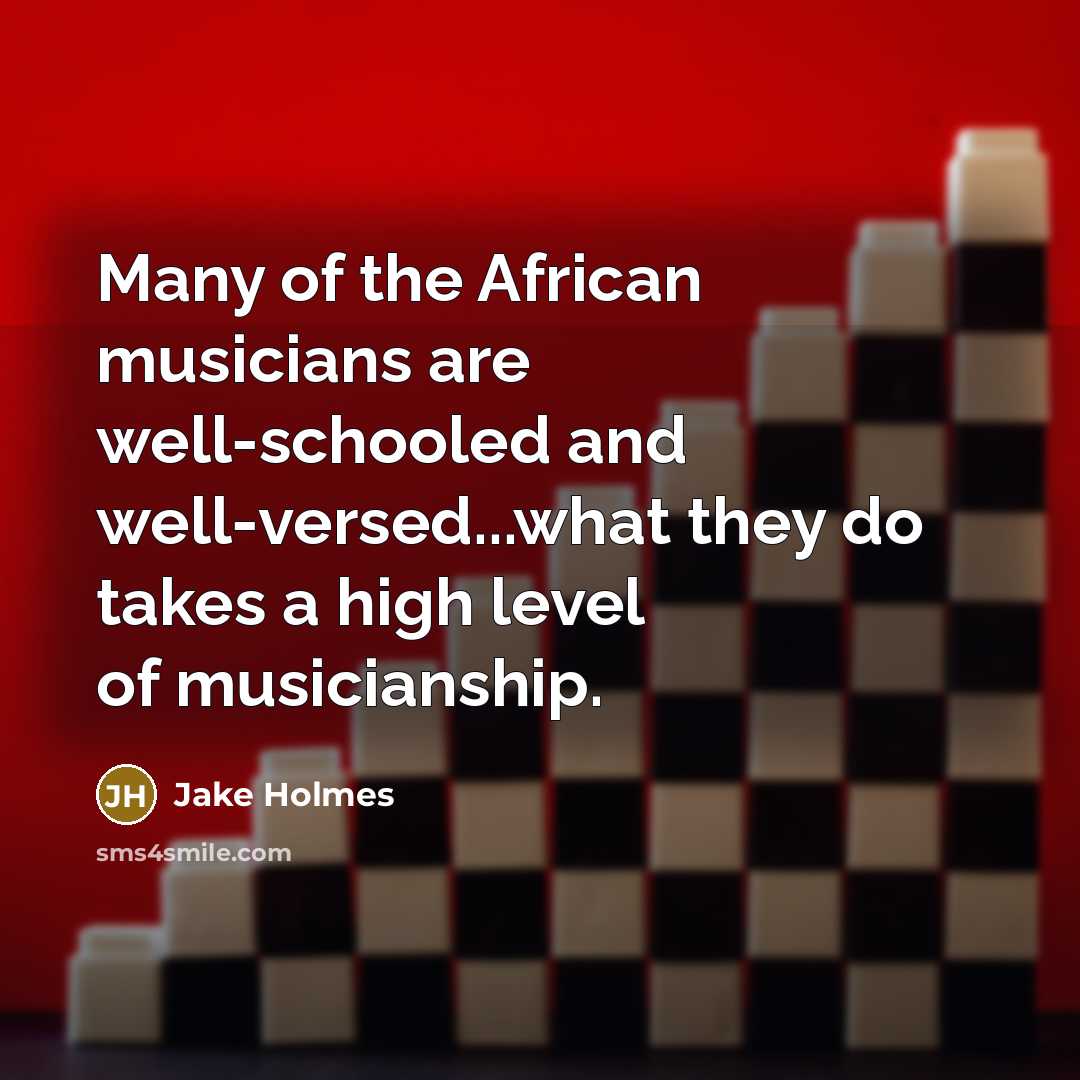 “Many of the African musicians are well-schooled and well-versed...what they…” quote by Jake Holmes