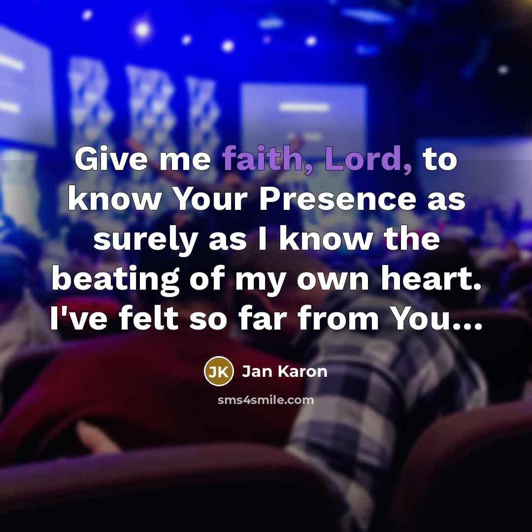“Give me faith, Lord, to know Your Presence as surely…” quote by Jan Karon
