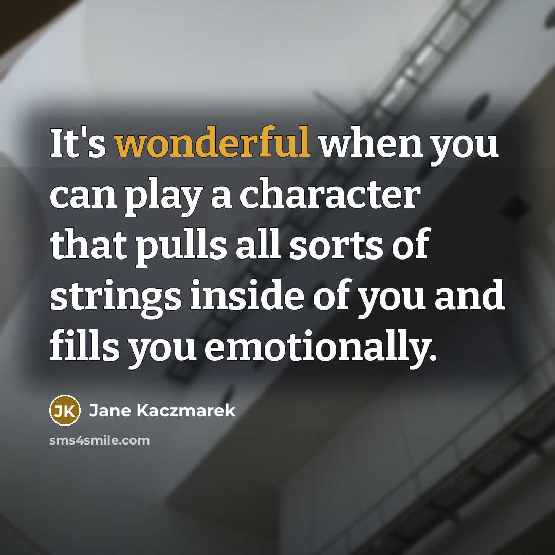 “It's wonderful when you can play a character that pulls…” quote by Jane Kaczmarek