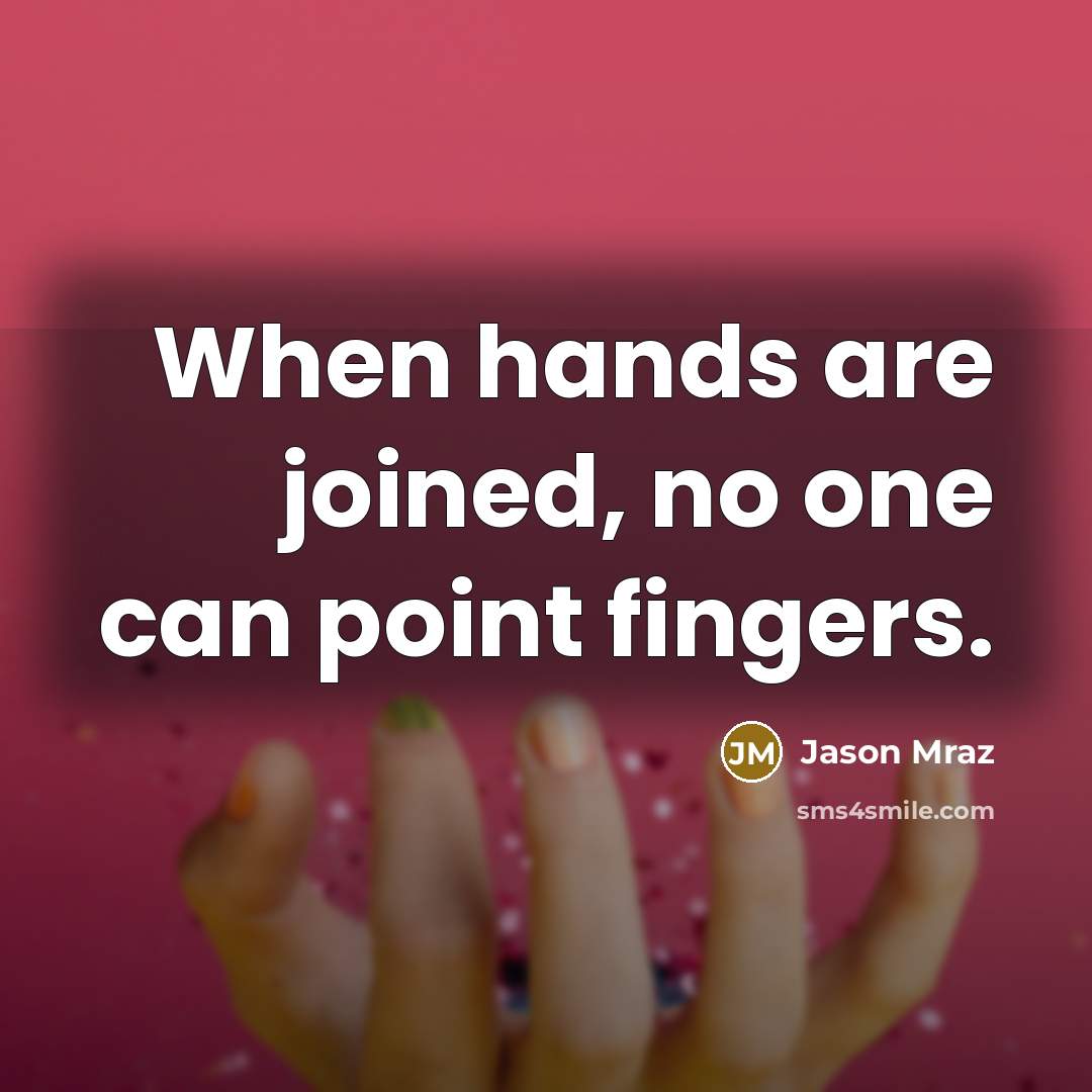 “When hands are joined, no one can point fingers.…” quote by Jason Mraz