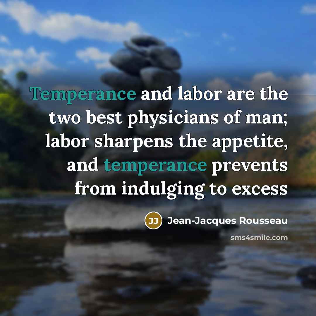 “Temperance and labor are the two best physicians of man;…” quote by Jean-Jacques Rousseau