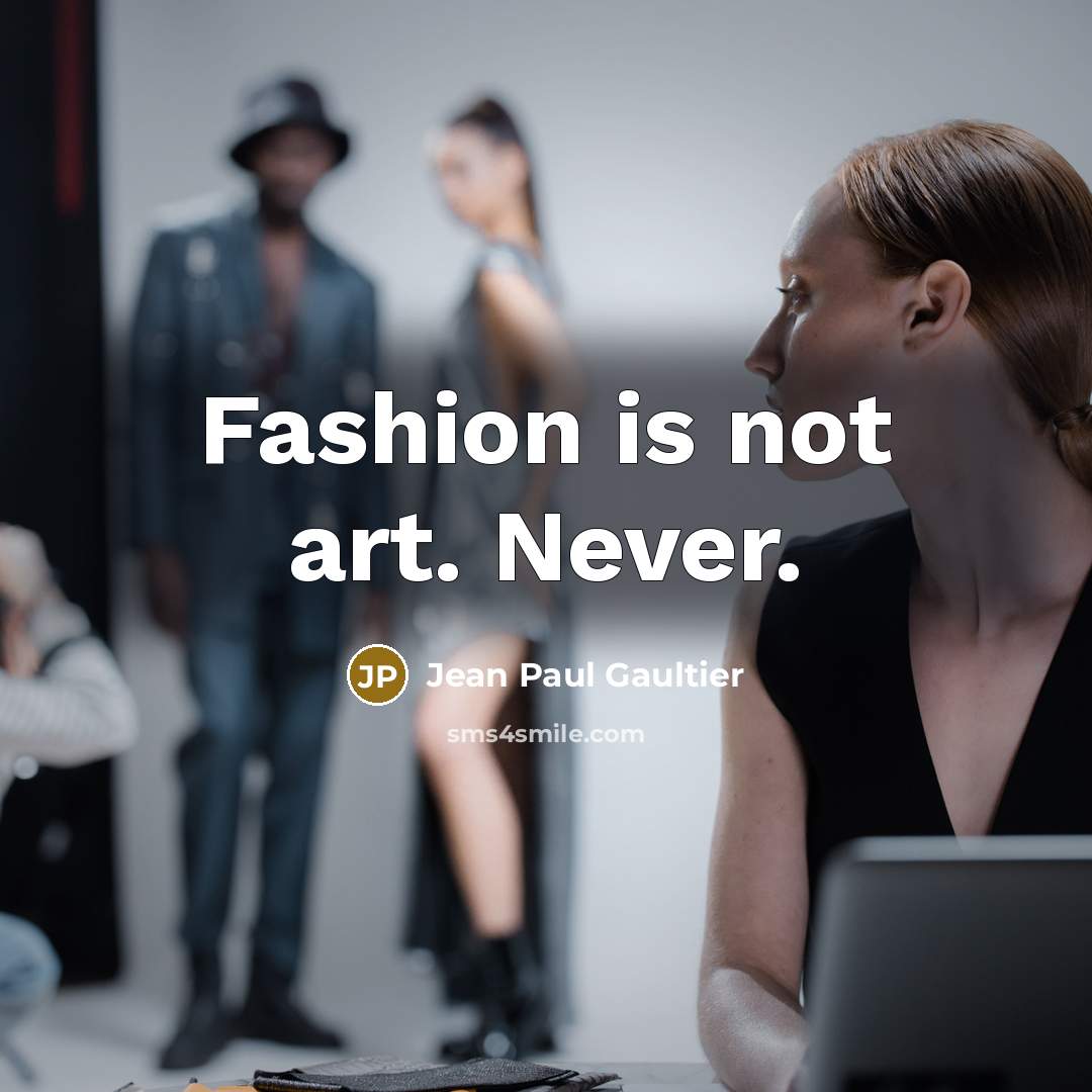 “Fashion is not art. Never.…” quote by Jean Paul Gaultier