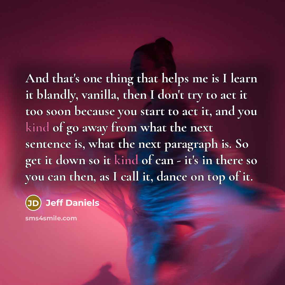 “And that's one thing that helps me is I learn…” quote by Jeff Daniels