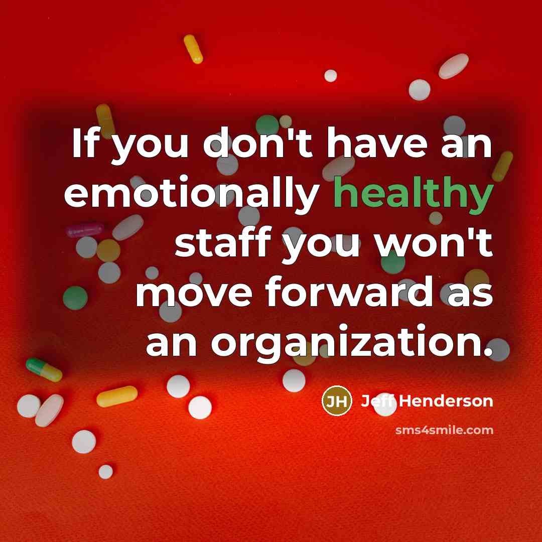 “If you don't have an emotionally healthy staff you won't…” quote by Jeff Henderson