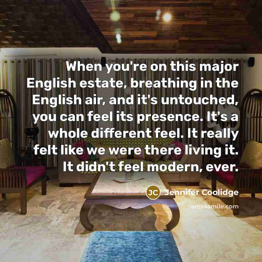 “When you're on this major English estate, breathing in the…” quote by Jennifer Coolidge