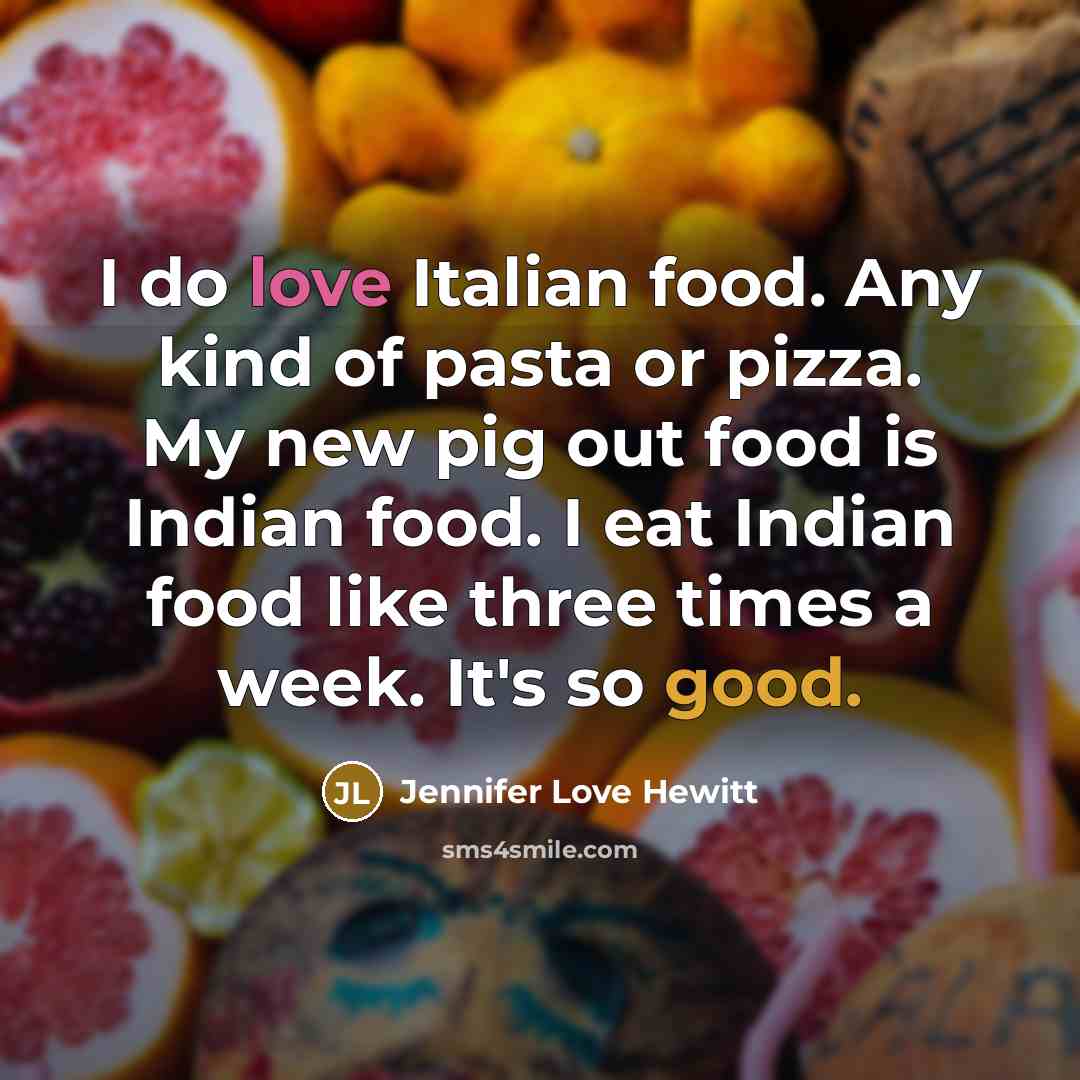 “I do love Italian food. Any kind of pasta or…” quote by Jennifer Love Hewitt