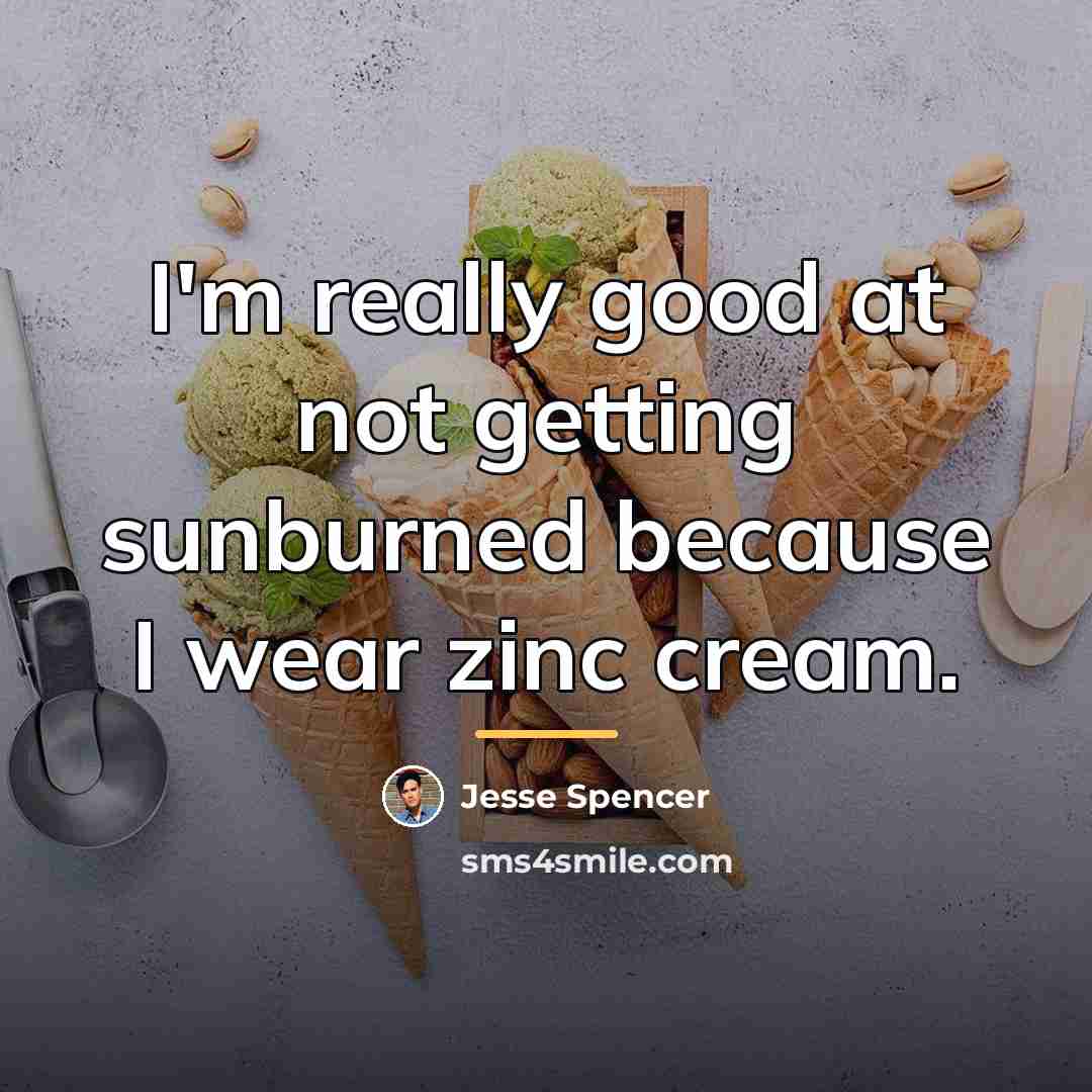 “I'm really good at not getting sunburned because I wear…” quote by Jesse Spencer