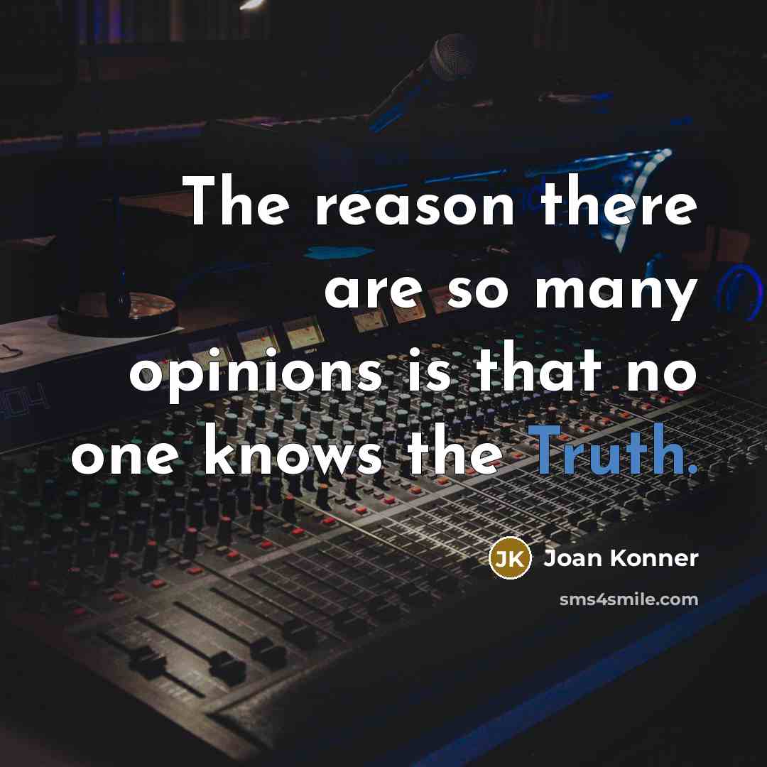 “The reason there are so many opinions is that no…” quote by Joan Konner