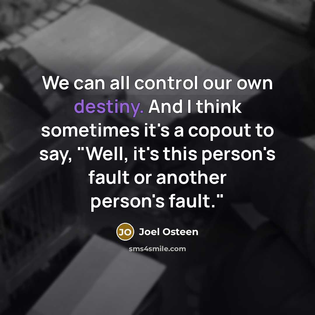 “We can all control our own destiny. And I think…” quote by Joel Osteen