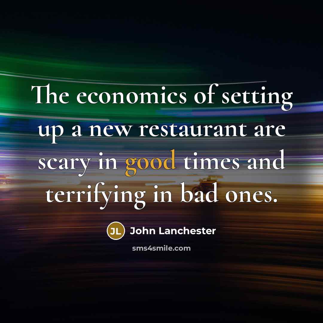 “The economics of setting up a new restaurant are scary…” quote by John Lanchester
