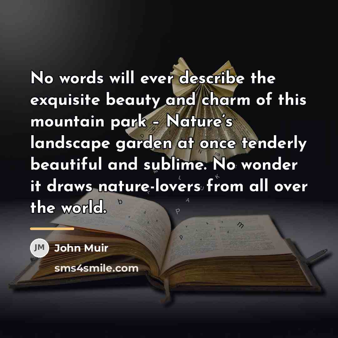 “No words will ever describe the exquisite beauty and charm…” quote by John Muir