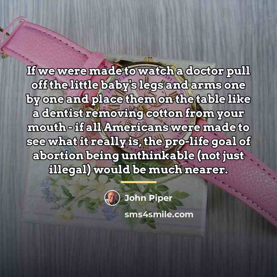 “If we were made to watch a doctor pull off…” quote by John Piper