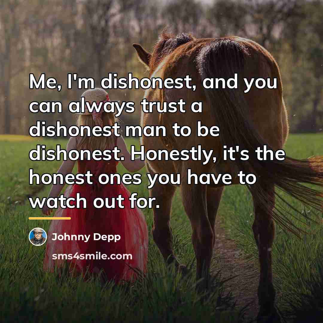 “Me, I'm dishonest, and you can always trust a dishonest…” quote by Johnny Depp