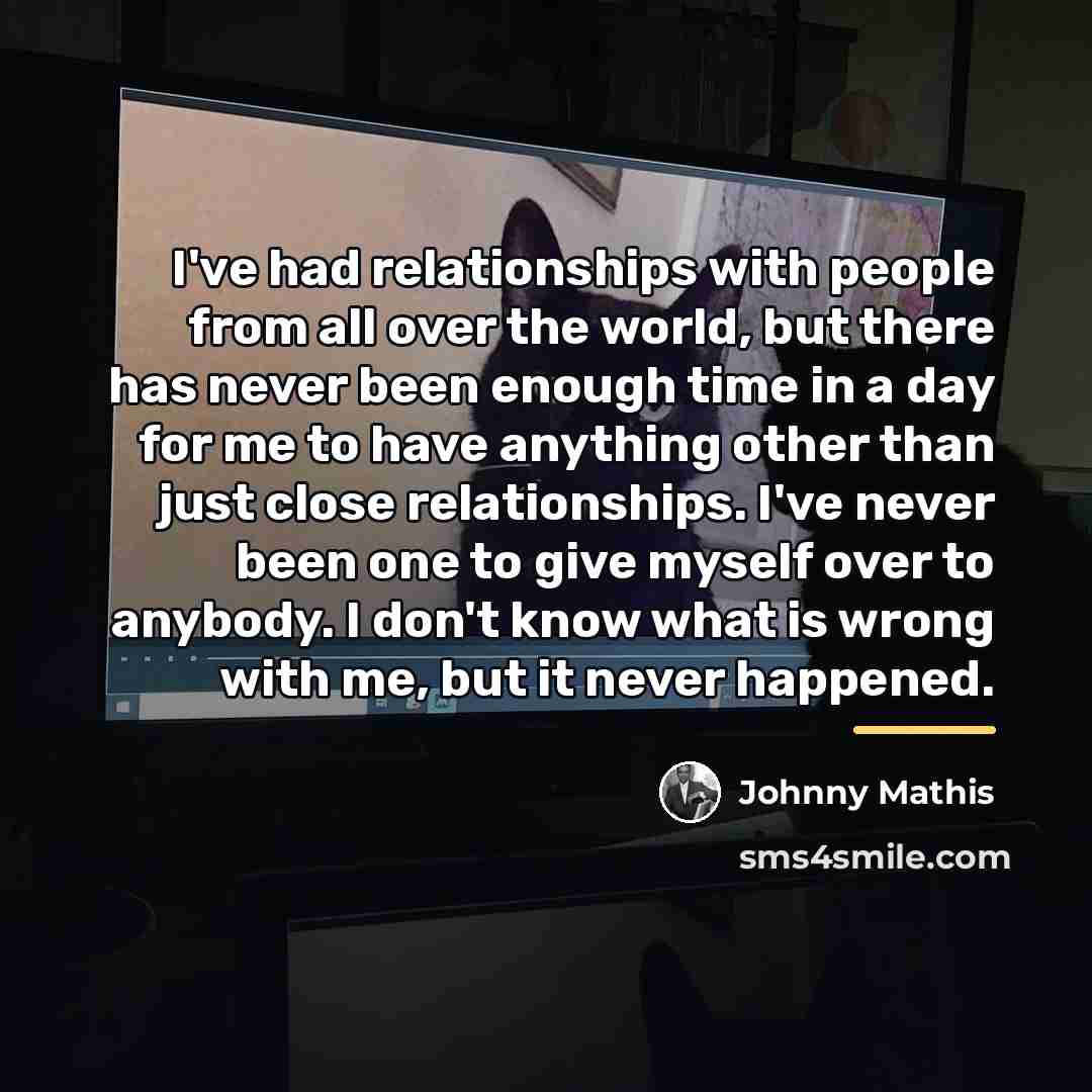 “I've had relationships with people from all over the world,…” quote by Johnny Mathis