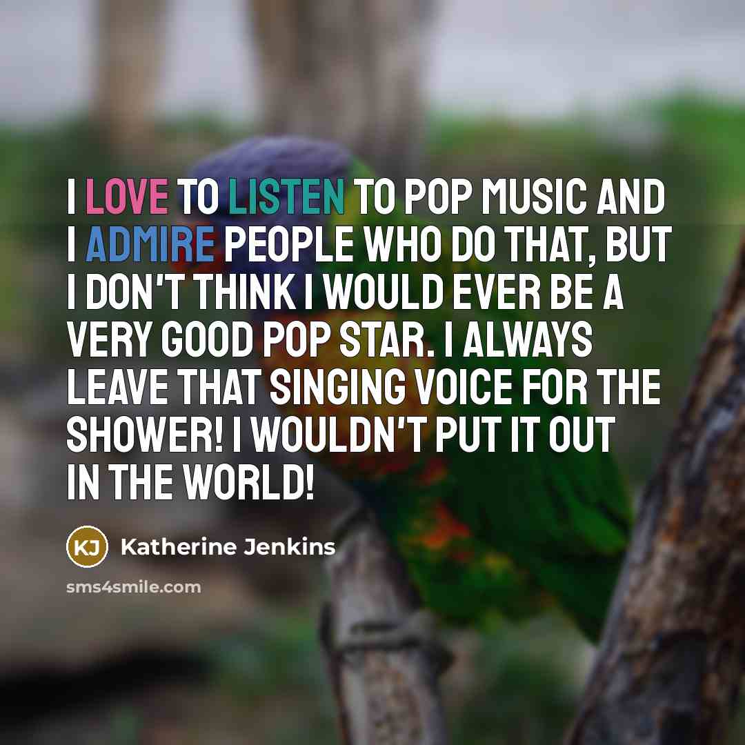 “I love to listen to pop music and I admire…” quote by Katherine Jenkins