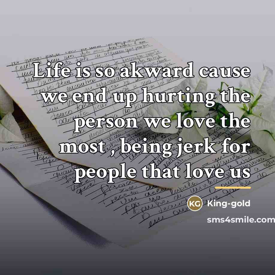 “Life is so akward cause we end up hurting the…” quote by Anonymous
