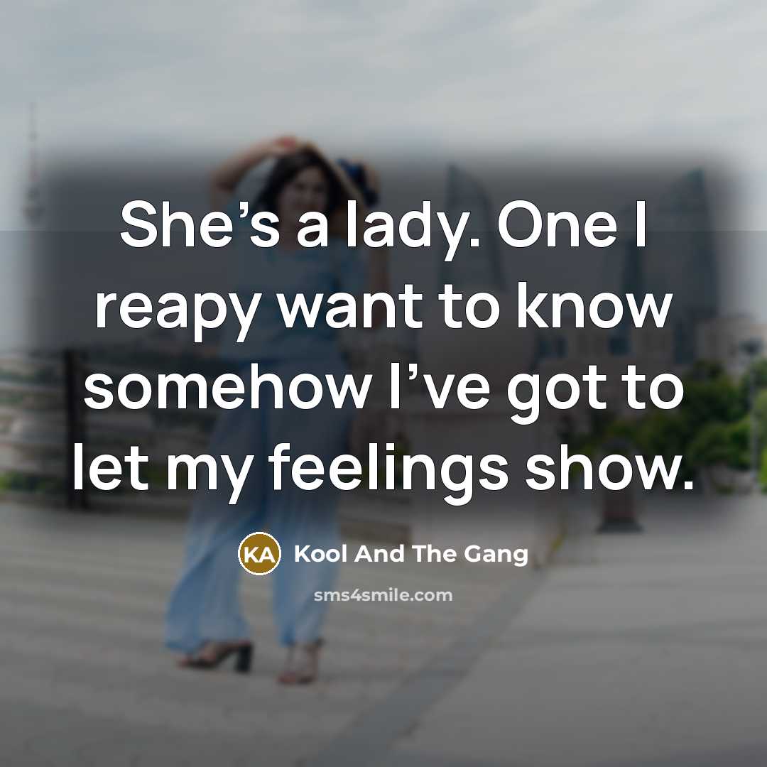 “She's a lady. One I reapy want to know somehow…” quote by Kool And The Gang