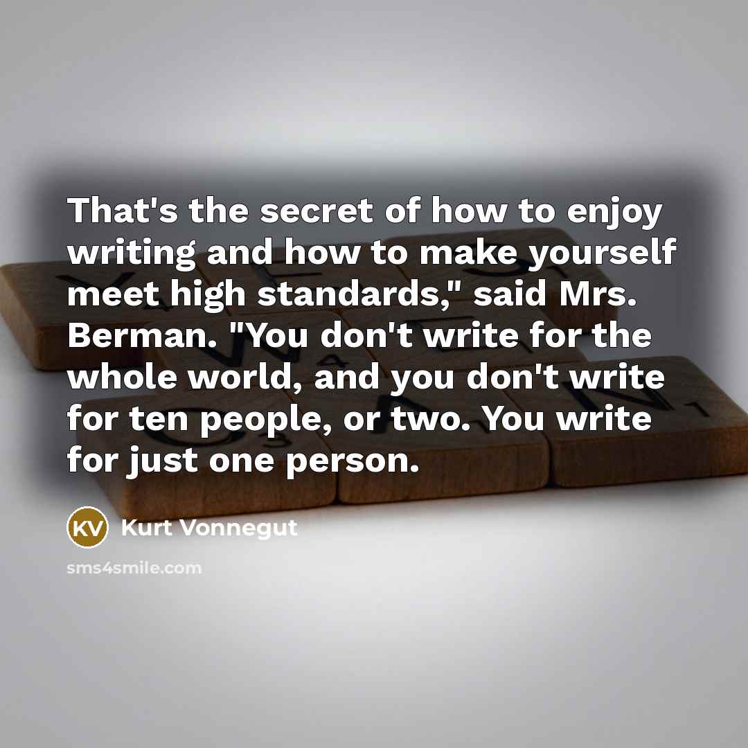 “That's the secret of how to enjoy writing and how…” quote by Kurt Vonnegut