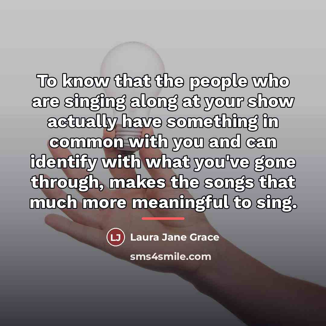 “To know that the people who are singing along at…” quote by Laura Jane Grace