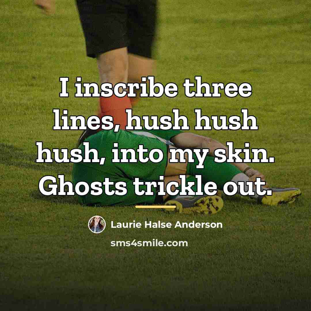 “I inscribe three lines, hush hush hush, into my skin.…” quote by Laurie Halse Anderson
